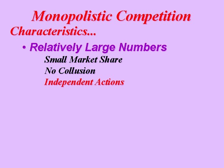 Monopolistic Competition Characteristics. . . • Relatively Large Numbers Small Market Share No Collusion