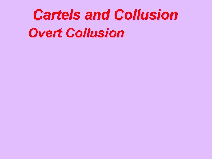 Cartels and Collusion Overt Collusion 