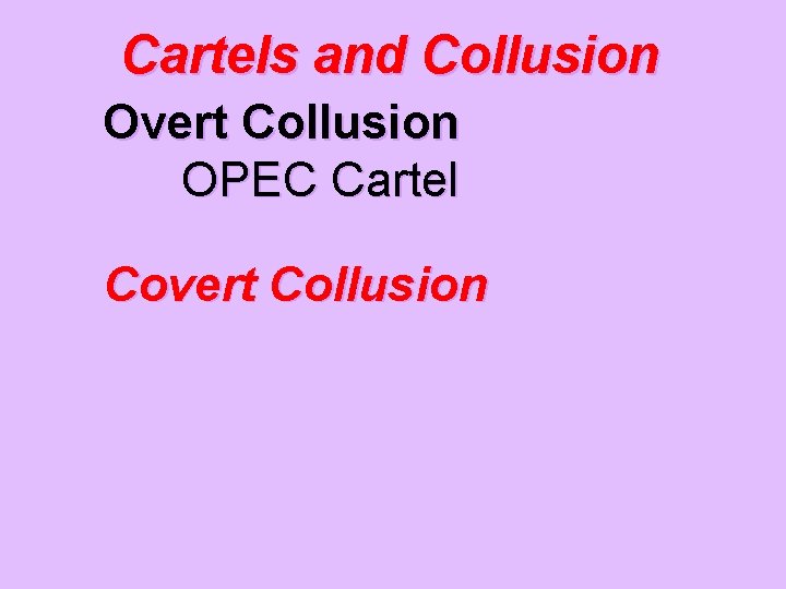 Cartels and Collusion Overt Collusion OPEC Cartel Covert Collusion 