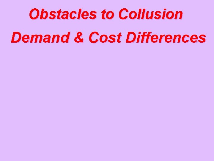 Obstacles to Collusion Demand & Cost Differences 