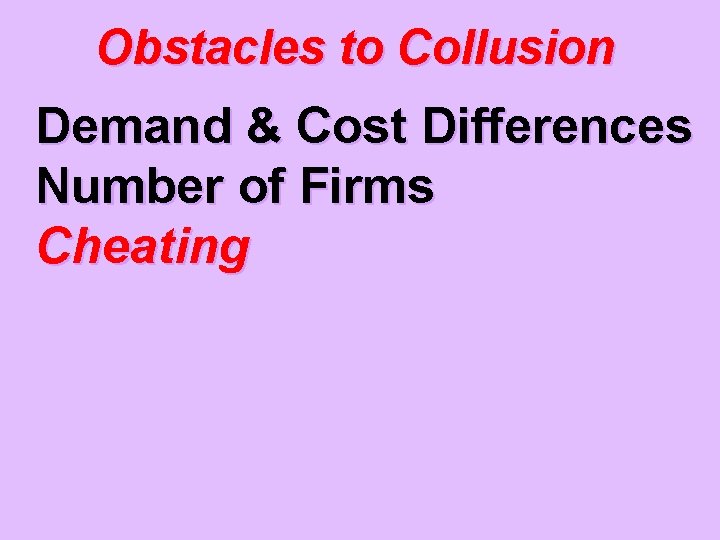 Obstacles to Collusion Demand & Cost Differences Number of Firms Cheating 