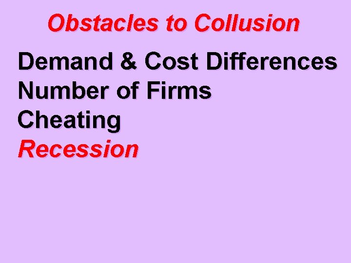 Obstacles to Collusion Demand & Cost Differences Number of Firms Cheating Recession 