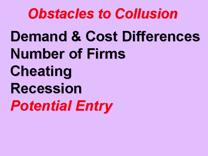 Obstacles to Collusion Demand & Cost Differences Number of Firms Cheating Recession Potential Entry