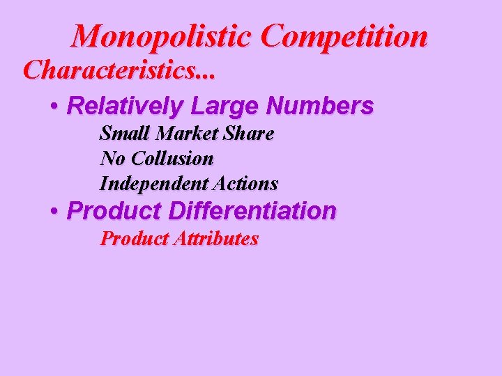 Monopolistic Competition Characteristics. . . • Relatively Large Numbers Small Market Share No Collusion