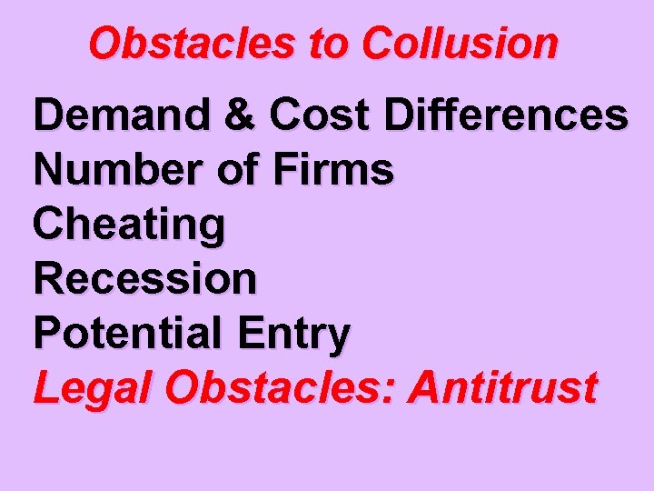 Obstacles to Collusion Demand & Cost Differences Number of Firms Cheating Recession Potential Entry