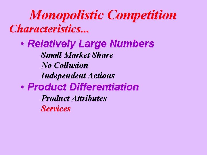 Monopolistic Competition Characteristics. . . • Relatively Large Numbers Small Market Share No Collusion