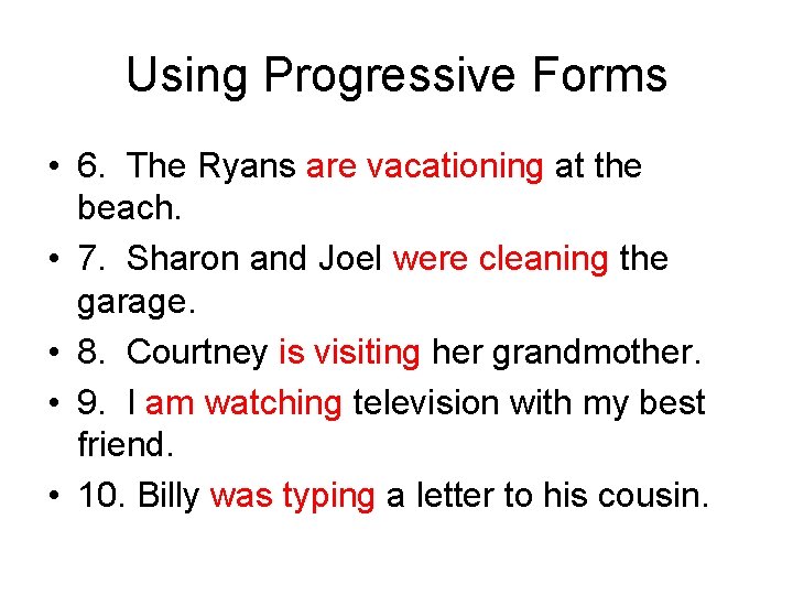 Using Progressive Forms • 6. The Ryans are vacationing at the beach. • 7.