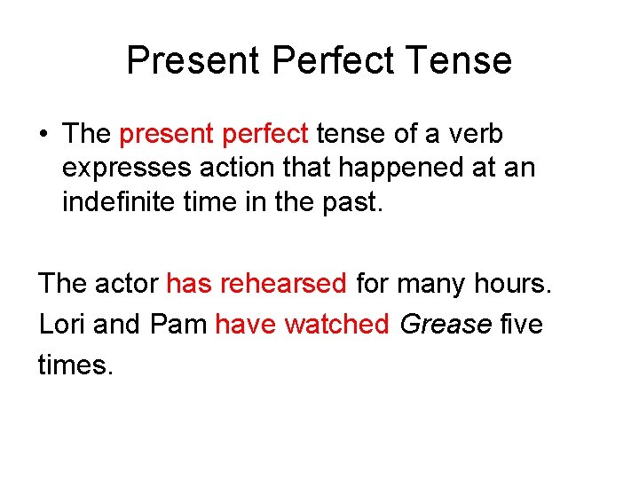 Present Perfect Tense • The present perfect tense of a verb expresses action that