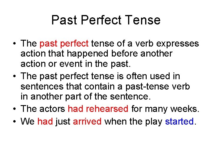 Past Perfect Tense • The past perfect tense of a verb expresses action that