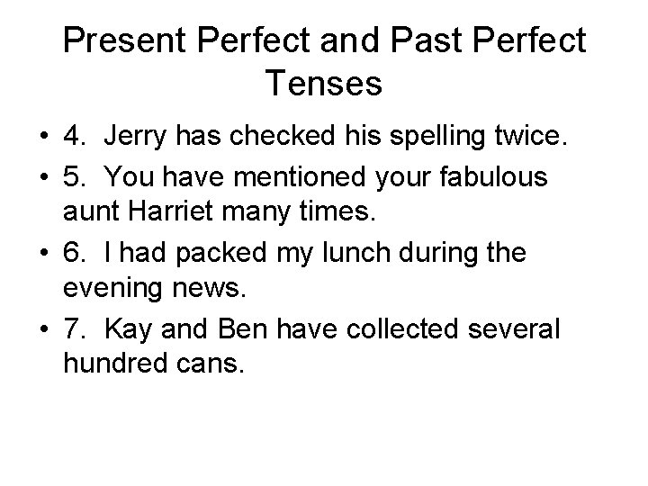 Present Perfect and Past Perfect Tenses • 4. Jerry has checked his spelling twice.