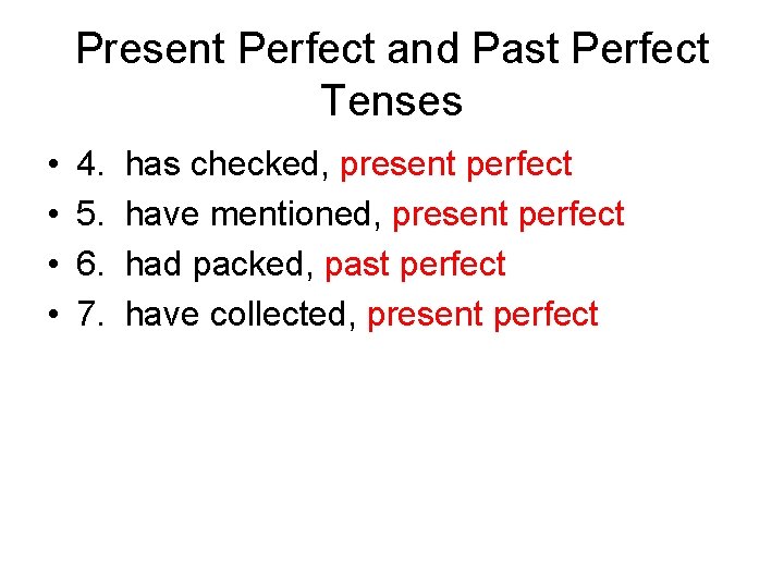 Present Perfect and Past Perfect Tenses • • 4. 5. 6. 7. has checked,