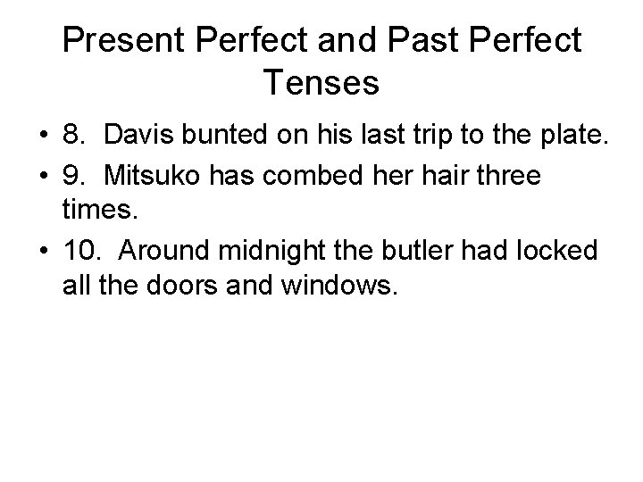 Present Perfect and Past Perfect Tenses • 8. Davis bunted on his last trip