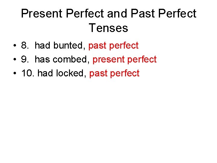 Present Perfect and Past Perfect Tenses • 8. had bunted, past perfect • 9.