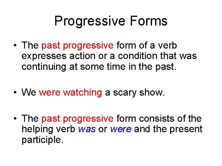 Progressive Forms • The past progressive form of a verb expresses action or a