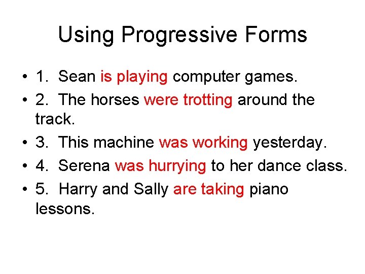 Using Progressive Forms • 1. Sean is playing computer games. • 2. The horses