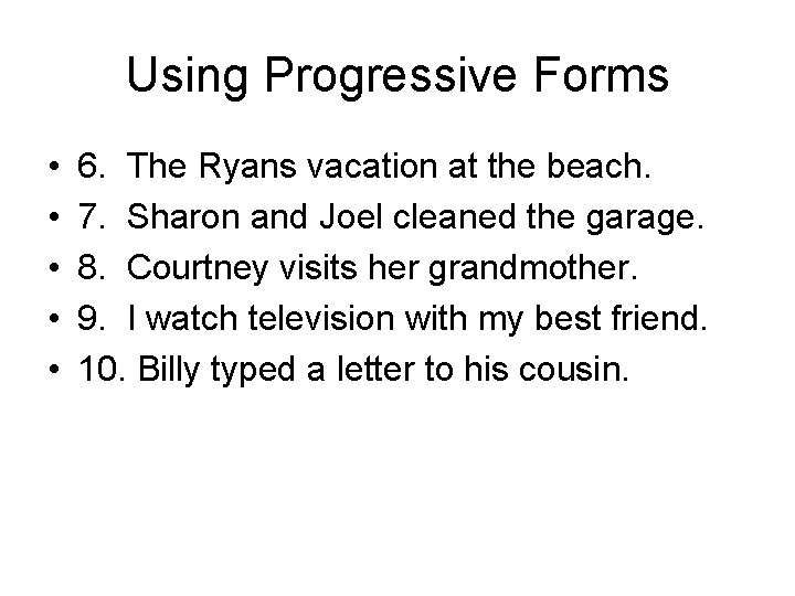 Using Progressive Forms • • • 6. The Ryans vacation at the beach. 7.