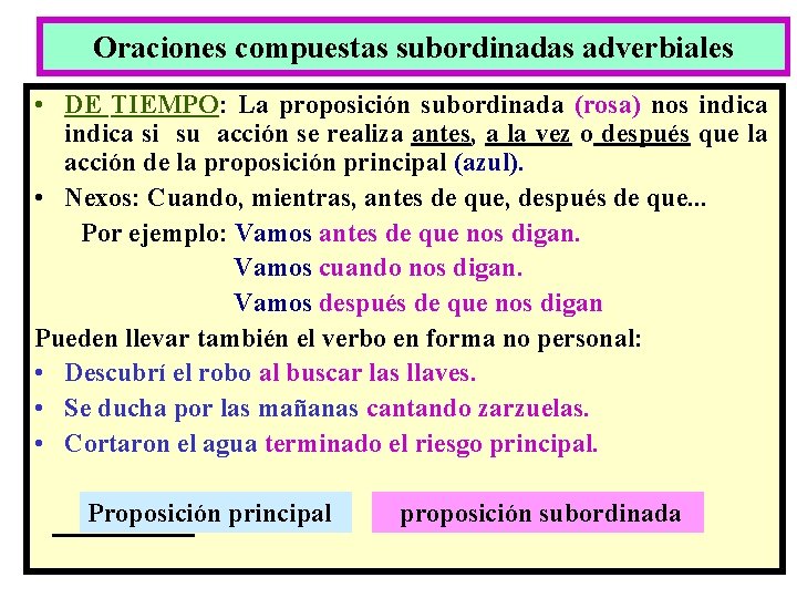 Oraciones compuestas subordinadas adverbiales • DE TIEMPO: La proposición subordinada (rosa) nos indica si