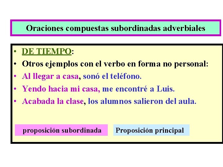 Oraciones compuestas subordinadas adverbiales • • • DE TIEMPO: Otros ejemplos con el verbo