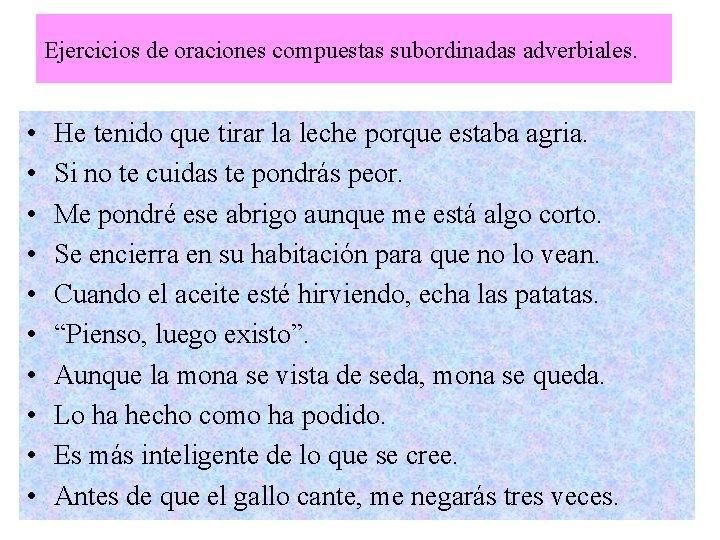 Ejercicios de oraciones compuestas subordinadas adverbiales. • • • He tenido que tirar la