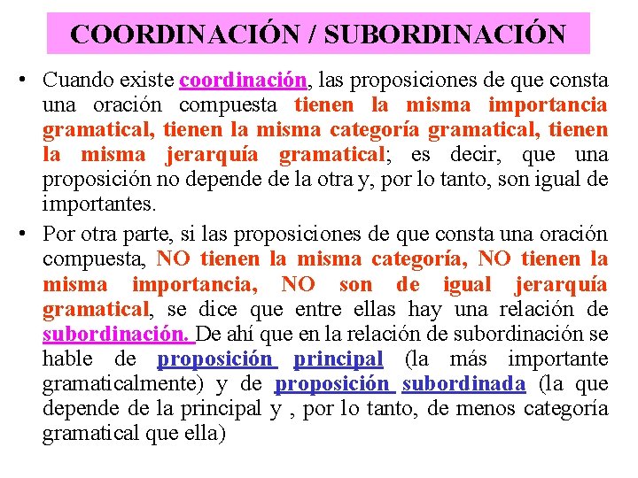 COORDINACIÓN / SUBORDINACIÓN • Cuando existe coordinación, las proposiciones de que consta una oración