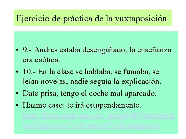 Ejercicio de práctica de la yuxtaposición. • 9. - Andrés estaba desengañado; la enseñanza