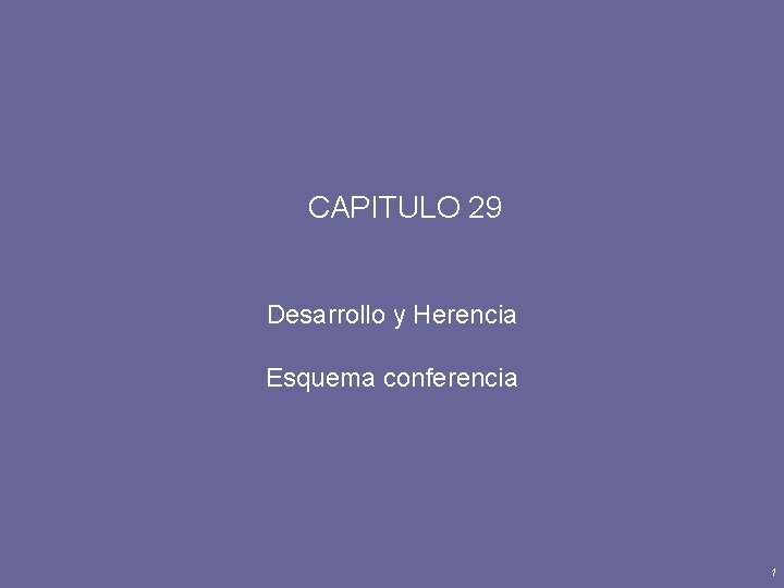 CAPITULO 29 Desarrollo y Herencia Esquema conferencia 1 