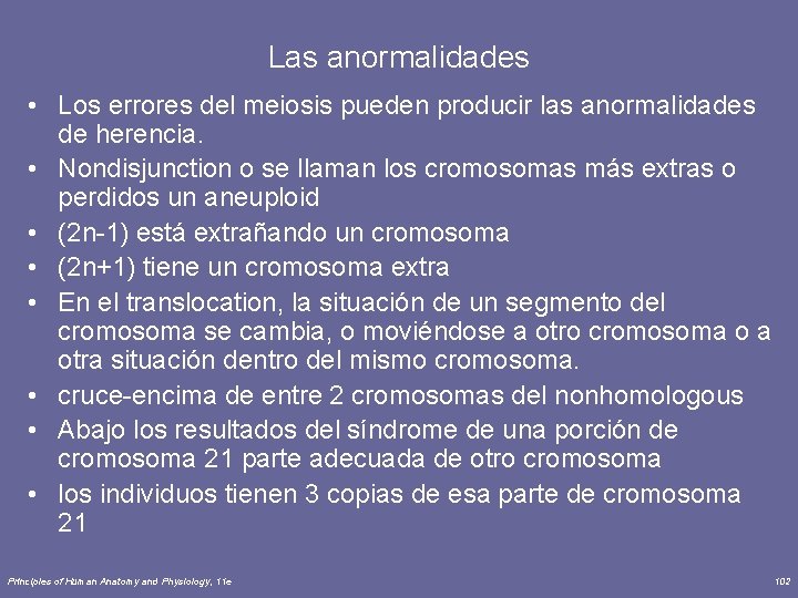 Las anormalidades • Los errores del meiosis pueden producir las anormalidades de herencia. •