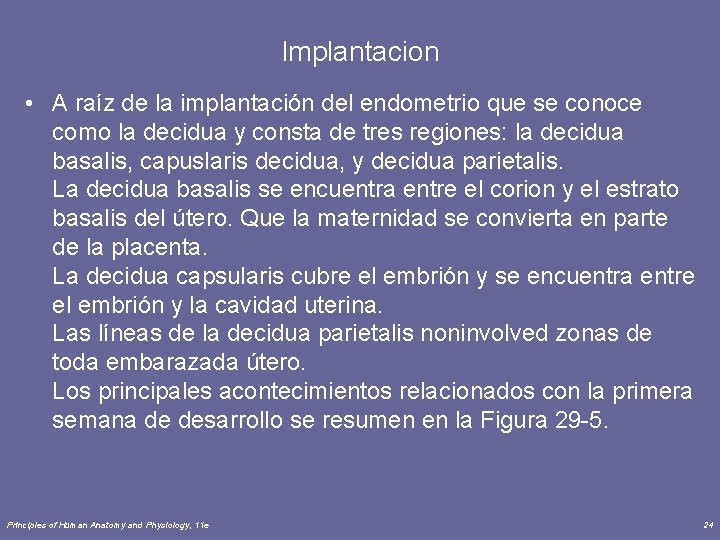 Implantacion • A raíz de la implantación del endometrio que se conoce como la