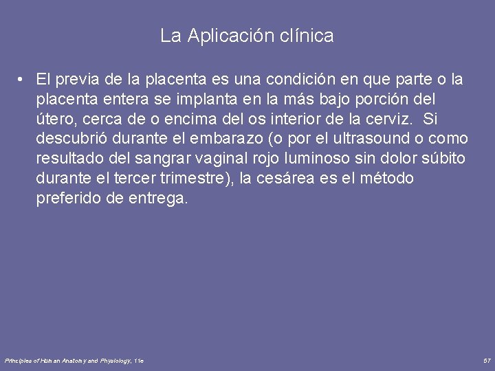 La Aplicación clínica • El previa de la placenta es una condición en que