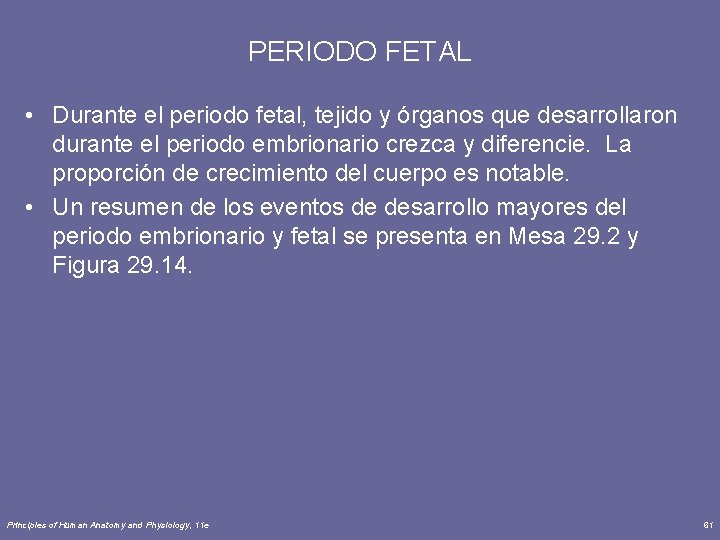 PERIODO FETAL • Durante el periodo fetal, tejido y órganos que desarrollaron durante el