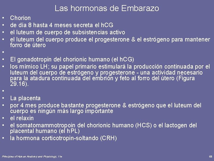 Las hormonas de Embarazo • • Chorion de día 8 hasta 4 meses secreta