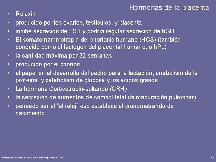  • • • Hormonas de la placenta Relaxin producido por los ovarios, testículos,