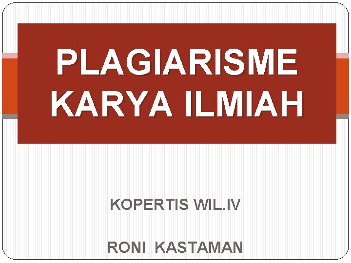 PLAGIARISME KARYA ILMIAH KOPERTIS WIL. IV RONI KASTAMAN 