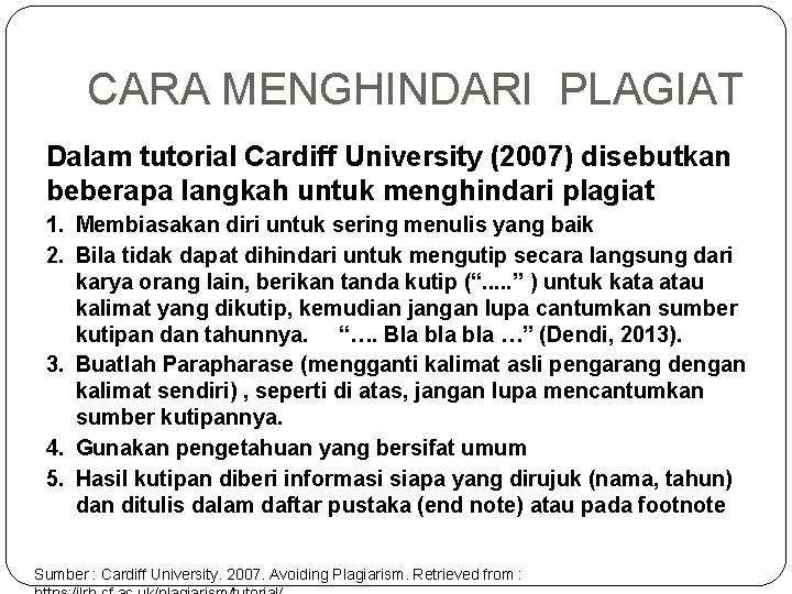 CARA MENGHINDARI PLAGIAT Dalam tutorial Cardiff University (2007) disebutkan beberapa langkah untuk menghindari plagiat