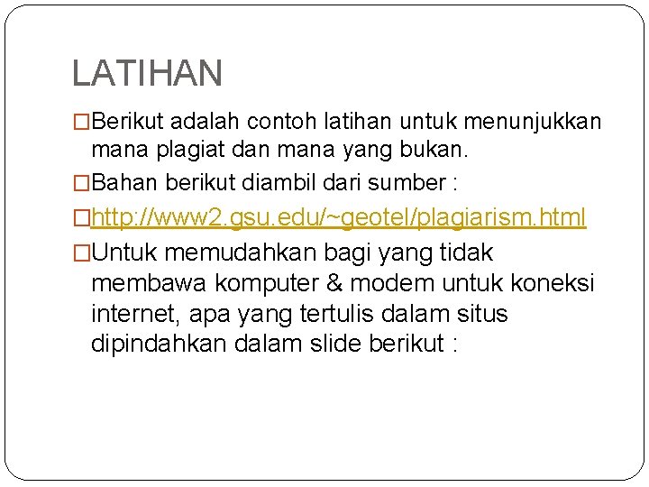 LATIHAN �Berikut adalah contoh latihan untuk menunjukkan mana plagiat dan mana yang bukan. �Bahan