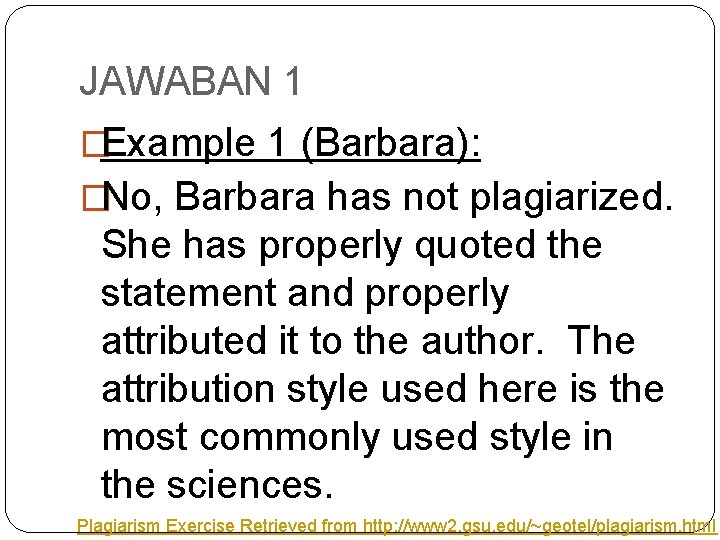 JAWABAN 1 �Example 1 (Barbara): �No, Barbara has not plagiarized. She has properly quoted