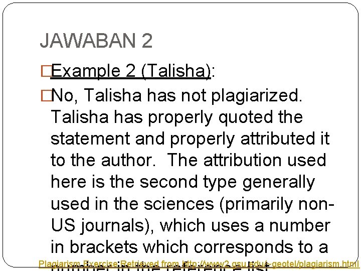 JAWABAN 2 �Example 2 (Talisha): �No, Talisha has not plagiarized. Talisha has properly quoted