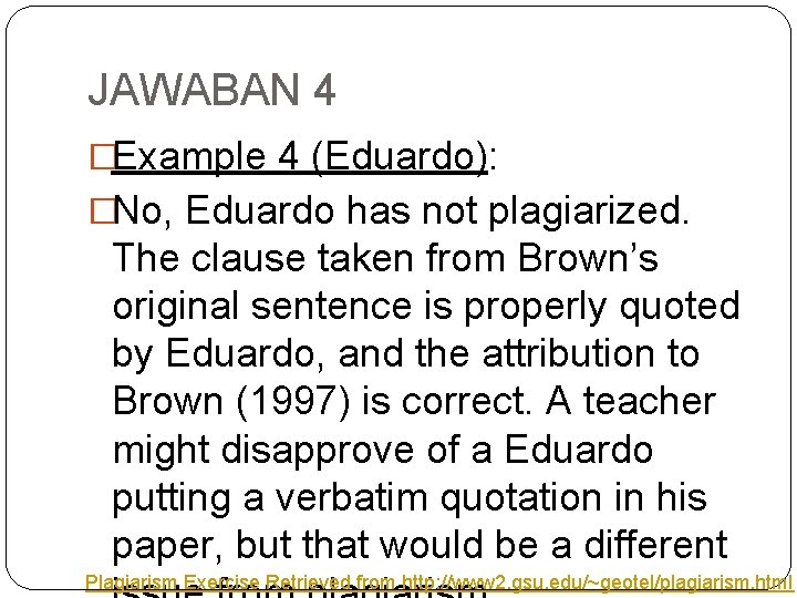 JAWABAN 4 �Example 4 (Eduardo): �No, Eduardo has not plagiarized. The clause taken from