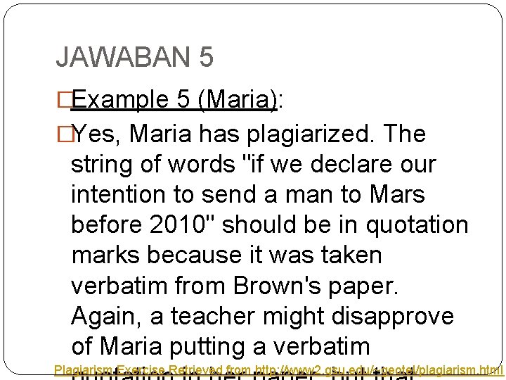 JAWABAN 5 �Example 5 (Maria): �Yes, Maria has plagiarized. The string of words "if