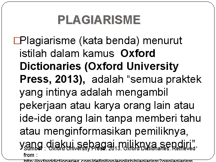 PLAGIARISME �Plagiarisme (kata benda) menurut istilah dalam kamus Oxford Dictionaries (Oxford University Press, 2013),