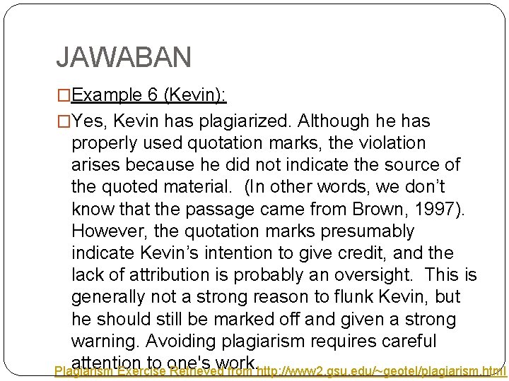 JAWABAN �Example 6 (Kevin): �Yes, Kevin has plagiarized. Although he has properly used quotation JAWABAN �Example 6 (Kevin): �Yes, Kevin has plagiarized. Although he has properly used quotation