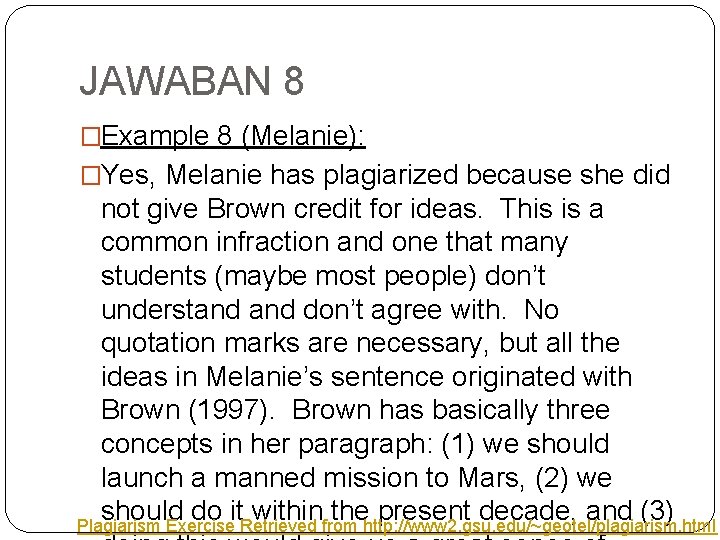 JAWABAN 8 �Example 8 (Melanie): �Yes, Melanie has plagiarized because she did not give