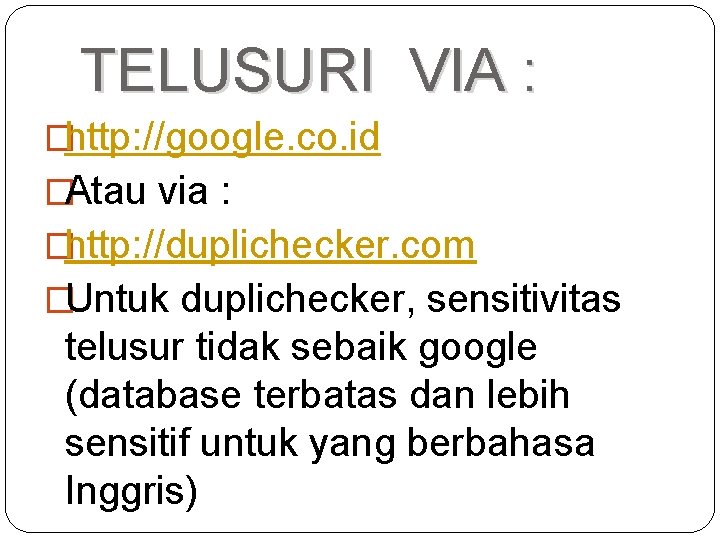 TELUSURI VIA : �http: //google. co. id �Atau via : �http: //duplichecker. com �Untuk