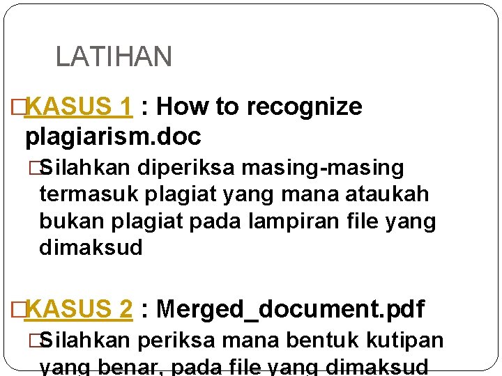 LATIHAN �KASUS 1 : How to recognize plagiarism. doc �Silahkan diperiksa masing-masing termasuk plagiat