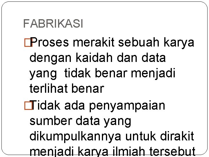 FABRIKASI �Proses merakit sebuah karya dengan kaidah dan data yang tidak benar menjadi terlihat