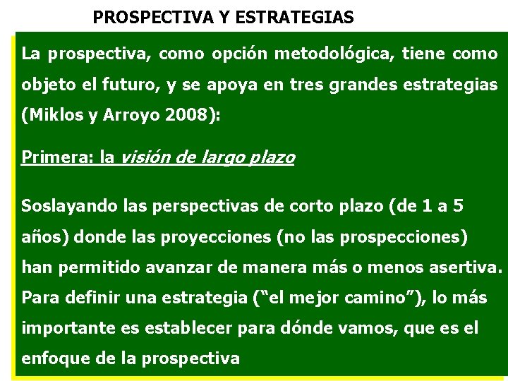 PROSPECTIVA Y ESTRATEGIAS La prospectiva, como opción metodológica, tiene como objeto el futuro, y