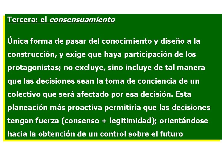 Tercera: el consensuamiento Única forma de pasar del conocimiento y diseño a la construcción,