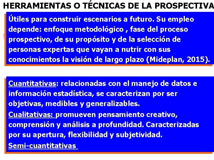 HERRAMIENTAS O TÉCNICAS DE LA PROSPECTIVA Útiles para construir escenarios a futuro. Su empleo