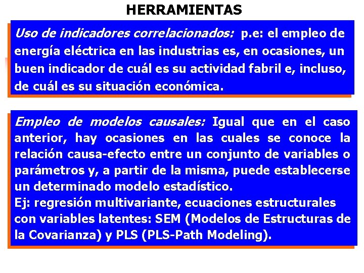 HERRAMIENTAS Uso de indicadores correlacionados: p. e: el empleo de energía eléctrica en las