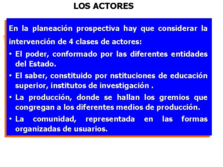 LOS ACTORES En la planeación prospectiva hay que considerar la intervención de 4 clases